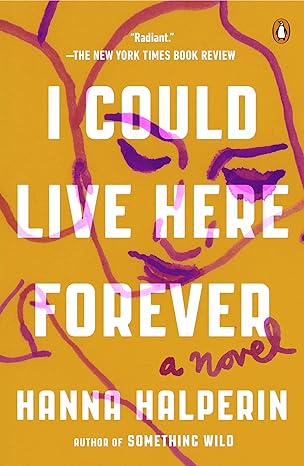Cover of the book "I Could Live Here Forever" by Hanna Halperin